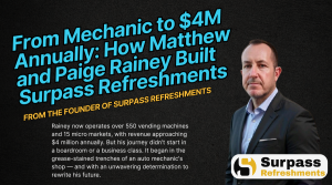 Mechanic to $4M Surpass Refreshments Operator Story