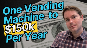 One Vending Machine to $150k Per Year