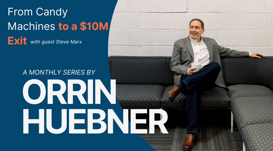 From Candy Machines to a $10M Exit: Lessons in M&A with Guest, Steve Marks