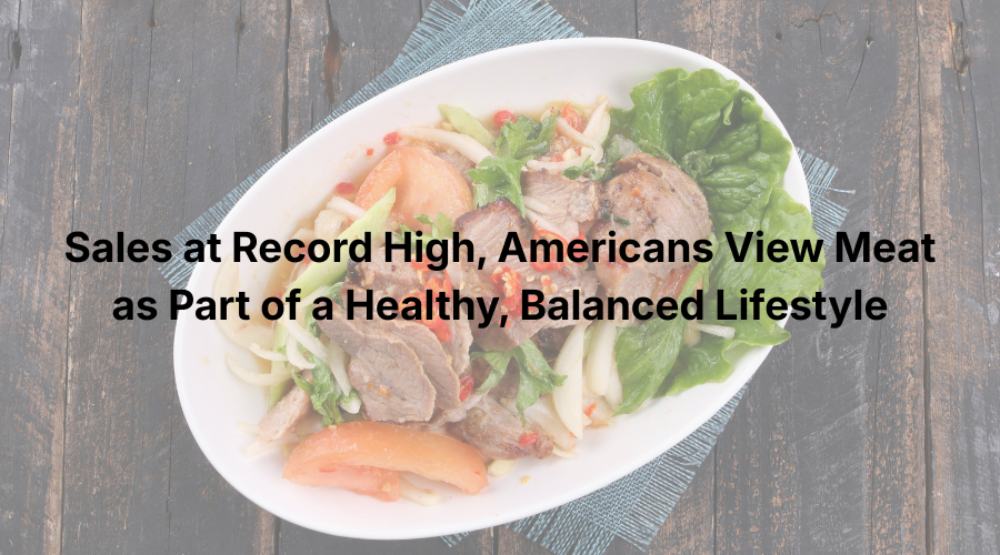 Sales for Meat at Record Highs, According to North American Meat Institute