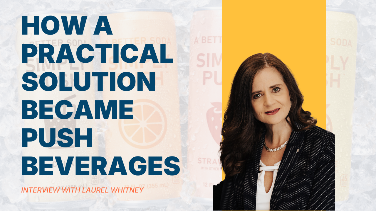 How a Practical Solution Became Push Beverages Laurel Whitney